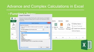 Advance and Complex Calculations in Excel
• Function Library:
 