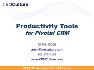 Productivity Tools
   for Pivotal CRM
               STEVE ROCH
        sroch@crmculture.com
             303.875.7163
        www.CRMCulture.com

  CRM | ERP | Marketing | Web | BI | Training
 