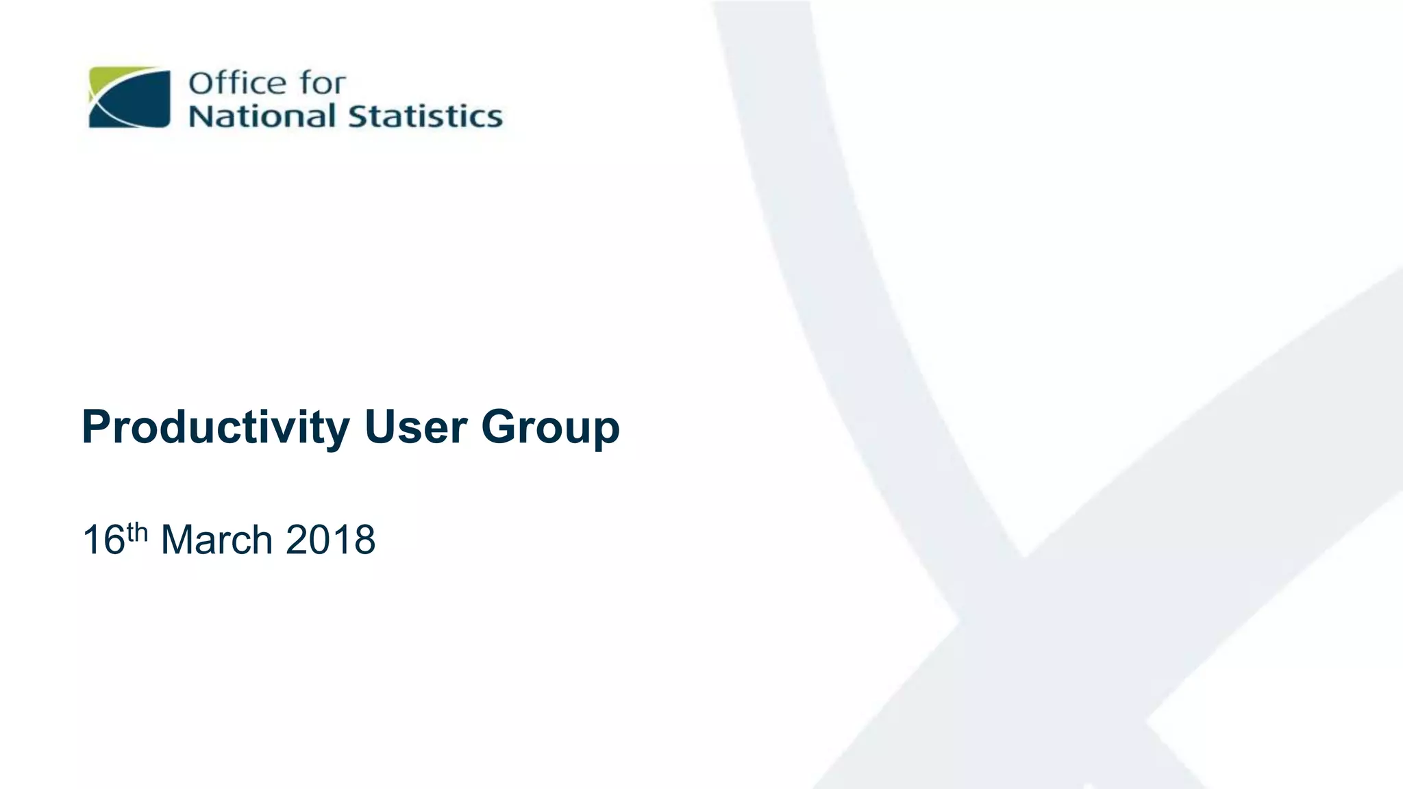 Productivity User Group
16th March 2018
 
