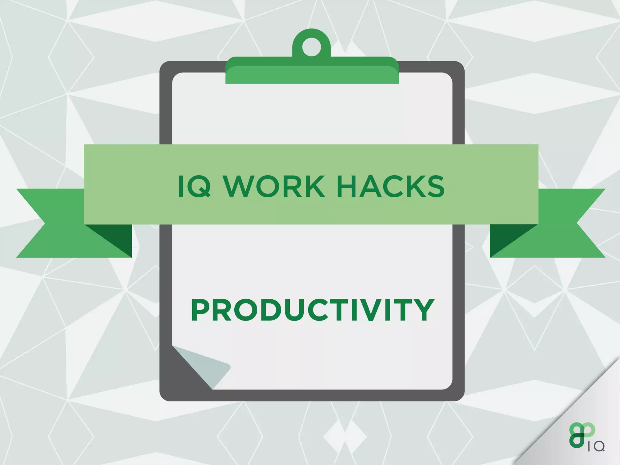 IQ Work Hacks - Productivity