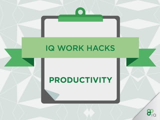 IQ Work Hacks - Productivity