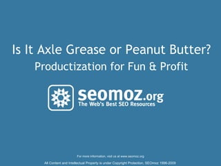 Is It Axle Grease or Peanut Butter? Productization for Fun & Profit 