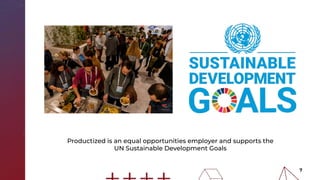 7
Productized is an equal opportunities employer and supports the
UN Sustainable Development Goals
 