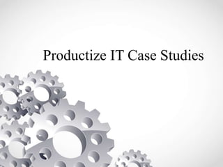 Productize IT Case Studies 
 