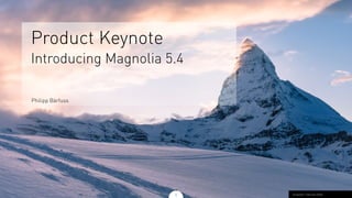 Product Keynote
Introducing Magnolia 5.4
Philipp Bärfuss
1 Unsplash / Samuel Zeller
 