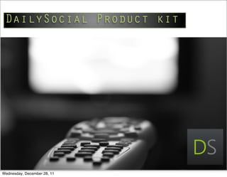 DailySocial Product kit




Wednesday, December 28, 11
 