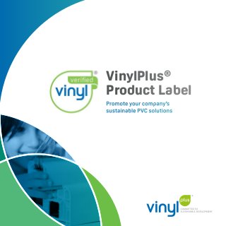 Promote your company’s
sustainable PVC solutions
VinylPlus®
Product Label
 