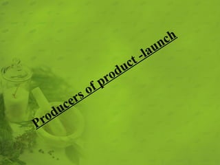 Producers of product -launch
 