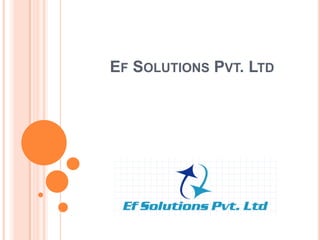 EF SOLUTIONS PVT. LTD

 