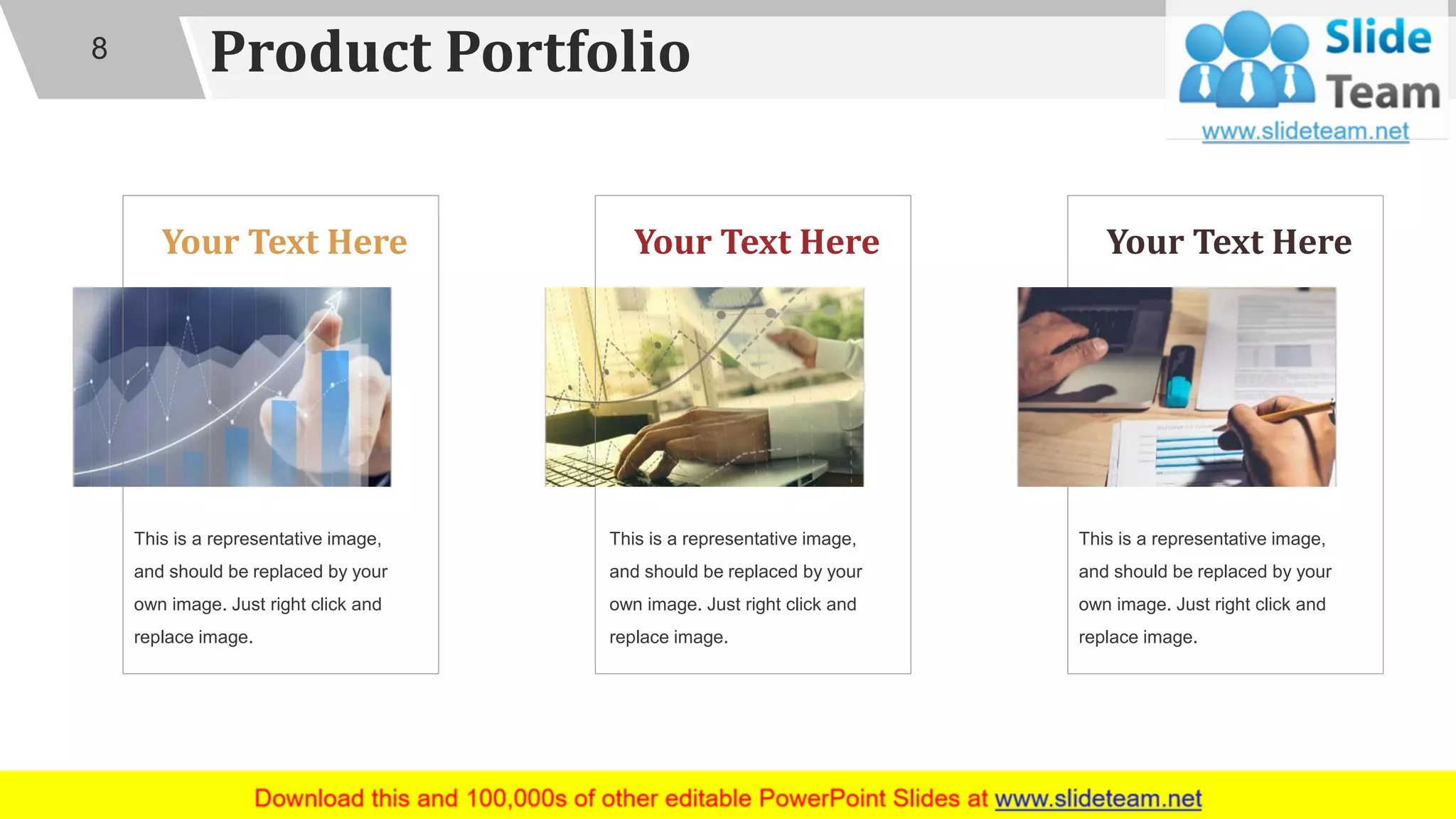 Product Portfolio8
This is a representative image,
and should be replaced by your
own image. Just right click and
replace image.
Your Text Here
This is a representative image,
and should be replaced by your
own image. Just right click and
replace image.
Your Text Here
This is a representative image,
and should be replaced by your
own image. Just right click and
replace image.
Your Text Here
 