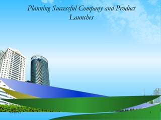 Planning Successful Company and Product
                           Launches




03/10/12                                             1
 