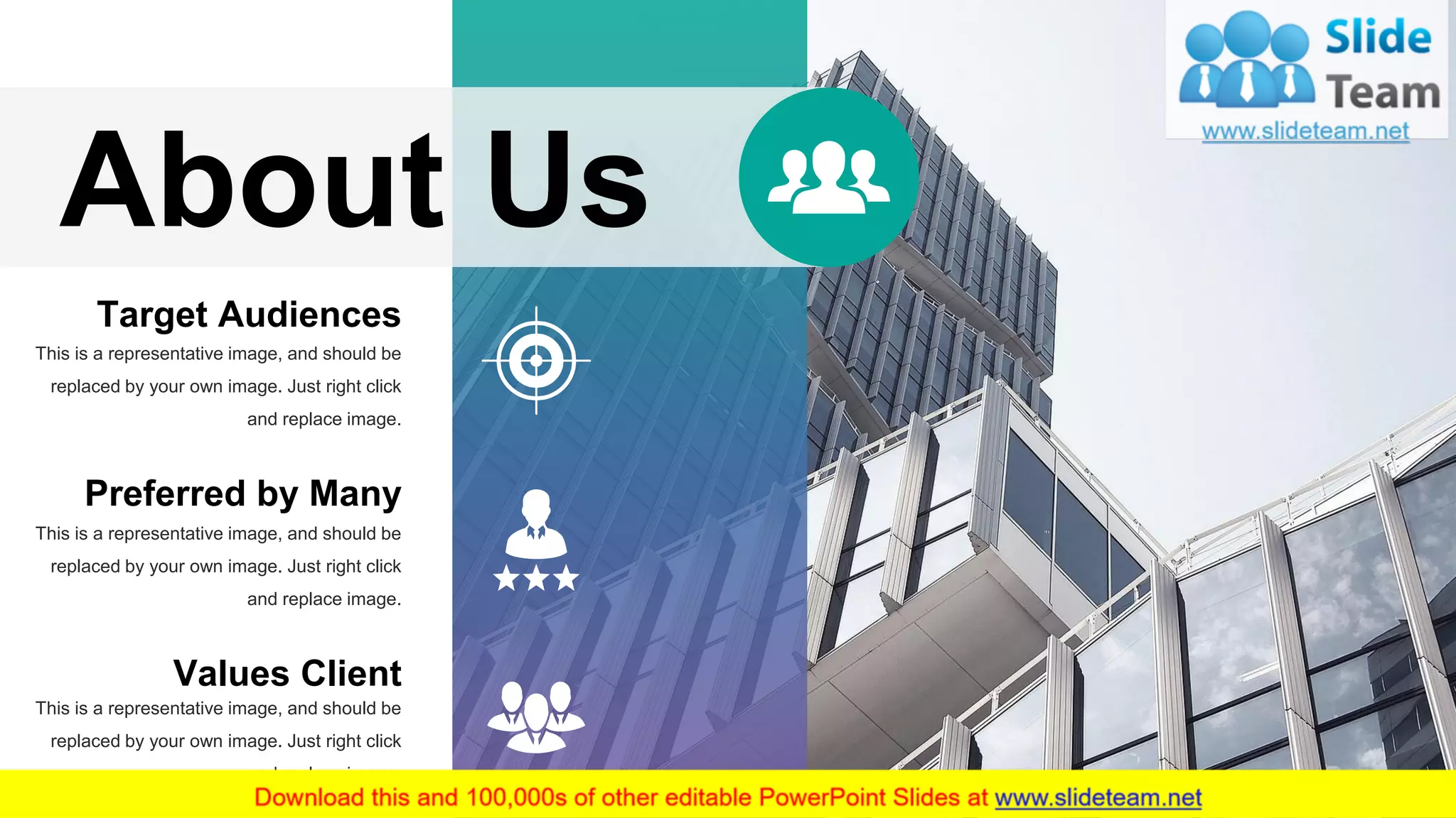 26
About Us
This is a representative image, and should be
replaced by your own image. Just right click
and replace image.
Target Audiences
Preferred by Many
This is a representative image, and should be
replaced by your own image. Just right click
and replace image.
Values Client
This is a representative image, and should be
replaced by your own image. Just right click
and replace image.
 