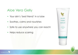 © 2013 QLS Group
Aloe Vera Gelly
• Your skin’s ‘best friend’ in a tube
• Soothes, calms and nourishes
• Safe to use anywhere you can reach!
• Helps reduce scarring
 