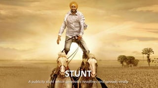 STUNT
A publicity stunt which generates headlines and spreads virally
 
