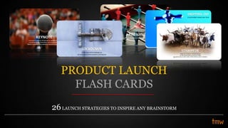 26LAUNCH STRATEGIES TO INSPIRE ANY BRAINSTORM
PRODUCT LAUNCH
FLASH CARDS
 