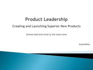 Product LeadershipCreating and Launching Superior New ProductsSummarized from book of the same name 1 