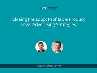 | Confidential. © 2016 HookLogic
Closing the Loop: Profitable Product
Level Advertising Strategies
FOLLOWING THE SHOPPER
 