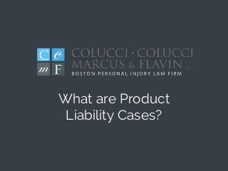 What are Product
Liability Cases?
 