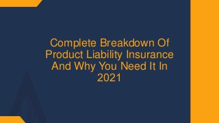 Complete Breakdown Of
Product Liability Insurance
And Why You Need It In
2021​
 