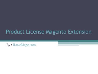 Product License Magento Extension
By : iLoveMage.com
 