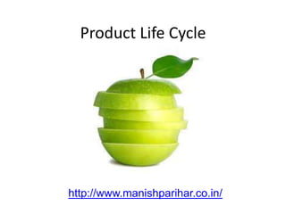 Product Life Cycle




http://www.manishparihar.co.in/
 