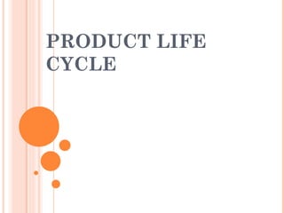 PRODUCT LIFE
CYCLE
 