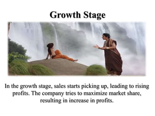 Growth Stage
In the growth stage, sales starts picking up, leading to rising
profits. The company tries to maximize market share,
resulting in increase in profits.
 