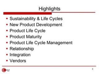 Highlights <ul><li>Sustainability & Life Cycles </li></ul><ul><li>New Product Development </li></ul><ul><li>Product Life C...