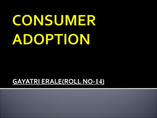 GAYATRI ERALE(ROLL NO-14)
 
