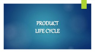PRODUCT
LIFE CYCLE
 