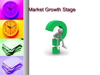 Market Growth Stage
 