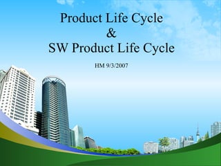 PSU CS 106 Computing Fundamentals II Product Life Cycle & SW Product Life Cycle HM 9/3/2007 