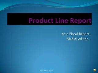 Product Line Report 2010 Fiscal Report MediaLoft Inc. Product Line Report 