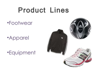Product Lines
•Footwear

•Apparel

•Equipment
 