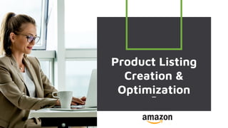 Product Listing
Creation &
Optimization
 