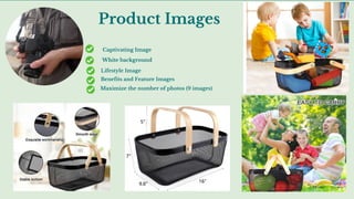 Lifestyle Image
White background
Maximize the number of photos (9 images)
Product Images
Captivating Image
Benefits and Feature Images
 