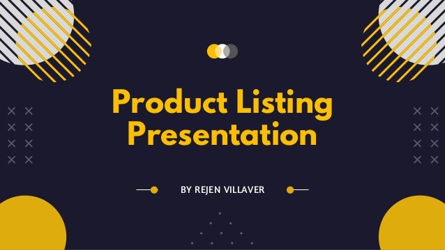 Product Listing
Presentation
BY REJEN VILLAVER
 