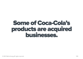 Some of Coca-Cola’s
                products are acquired
                    businesses.

© 2014 Berlin Asong. All rights...