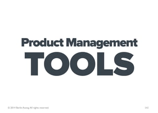 Product Management

                TOOLS
© 2014 Berlin Asong. All rights reserved.   142
 