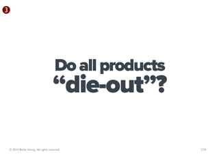 3




                                        Do all products
                                       “die-out”?

    © 201...