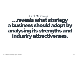 The GE Matrix analysis…
           …reveals what strategy
         a business should adopt by
         analysing its stren...