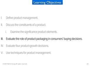 Learning Objectives



I.        Define product management.

II. Discuss the constituents of a product.

         i.      ...