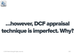 …however, DCF appraisal
technique is imperfect. Why?


© 2014 Berlin Asong. All rights reserved.   223
 