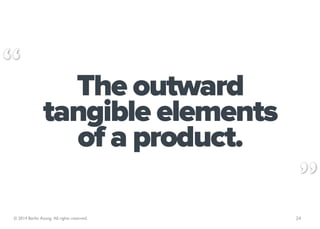 The outward
                tangible elements
                  of a product.

© 2014 Berlin Asong. All rights reserved.  ...