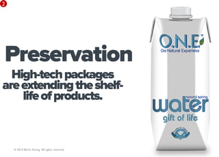 2




Preservation
  High-tech packages
are extending the shelf-
    life of products.


    © 2014 Berlin Asong. All righ...