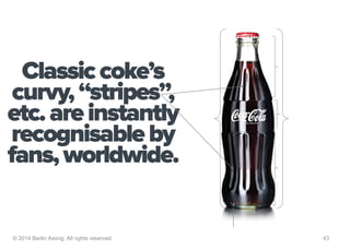 Classic coke’s
 curvy, “stripes”,
etc. are instantly
recognisable by
fans, worldwide.


© 2014 Berlin Asong. All rights re...