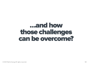 …and how
                           those challenges
                           can be overcome?

© 2014 Berlin Asong. All...