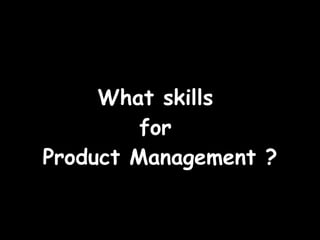 What skills  for  Product Management ? 
