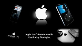 Apple iPod’s Promotional &
Positioning Strategies
 