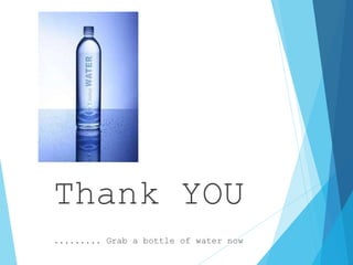 Thank YOU
......... Grab a bottle of water now
 
